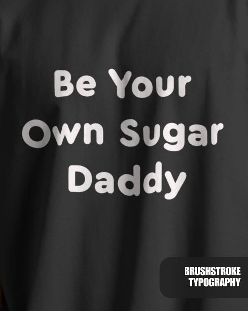Black Be Your Own Sugar Daddy